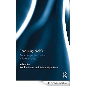 Theorising NATO: New perspectives on the Atlantic alliance (Routledge/ECPR Studies in European Political Science) [Kindle-editie]