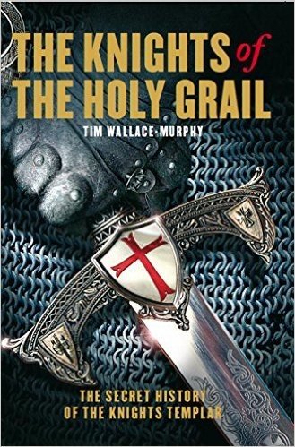 Knights of the Holy Grail: The Secret History of the Knights Templar