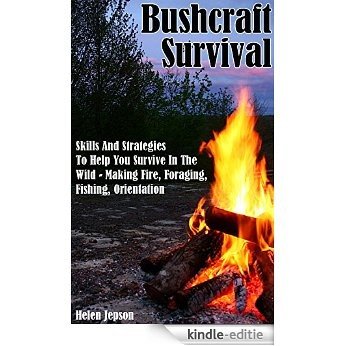 Bushcraft Survival: Skills And Strategies To Help You Survive In The Wild- Making Fire, Foraging, Fishing And Orientation: (bushcraft, bushcraft outdoor ... Survival, Survival Books) (English Edition) [Kindle-editie] beoordelingen