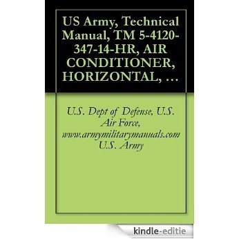 US Army, Technical Manual, TM 5-4120-347-14-HR, AIR CONDITIONER, HORIZONTAL, COMPACT 9,000 BTU/HR, 208 VOLT, 3 60 HERTZ, (MODEL F9000H-3), (NSN 4120-01-088-3791), military manuals (English Edition) [Kindle-editie]