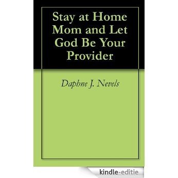 Stay at Home Mom and Let God Be Your Provider (English Edition) [Kindle-editie]