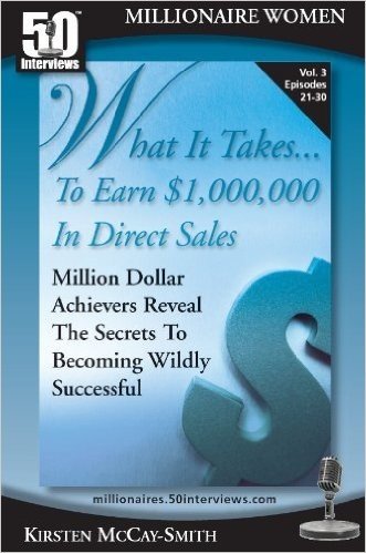 What It Takes...To Earn $1,000,000 In Direct Sales: Million Dollar Achievers Reveal the Secrets to Becoming Wildly Successful in MLM (Vol. 3) (English Edition)