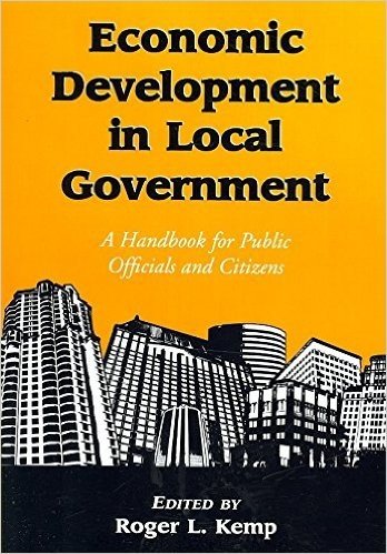 [Economic Development in Local Government: A Handbook for Public Officials and Citizens] (By: Roger L. Kemp) [published: November, 2007]