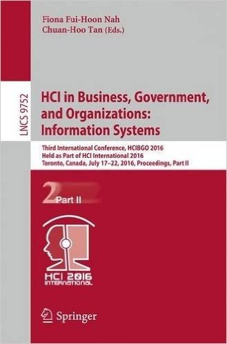 Hci in Business, Government, and Organization: Information Systems: Third International Conference, Hcibgo 2016, Held as Part of Hci International ... July 17-22, 2016, Proceedings, Part II