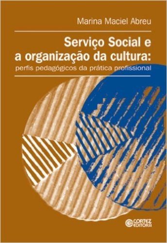 Serviço Social e a Organização da Cultura. Perfis Pedagógicos da Prática Profissional