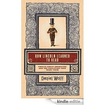 How Lincoln Learned to Read: Twelve Great Americans and the Educations That Made Them [Kindle-editie] beoordelingen