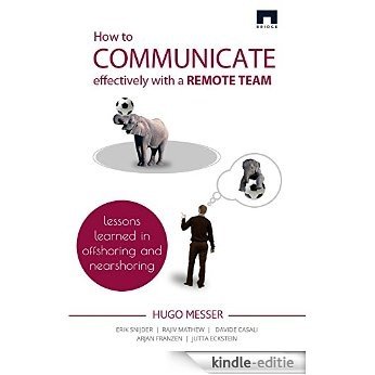 How to Communicate Effectively With a Remote Team: Lessons Learned in Offshoring and Nearshoring (The Art of Managing Remote Teams Book 5) (English Edition) [Kindle-editie]