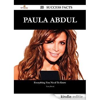 Paula Abdul 30 Success Facts - Everything you need to know about Paula Abdul [Kindle-editie]