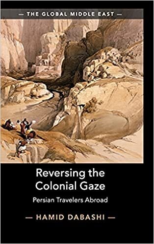indir Reversing the Colonial Gaze: Persian Travelers Abroad (The Global Middle East)
