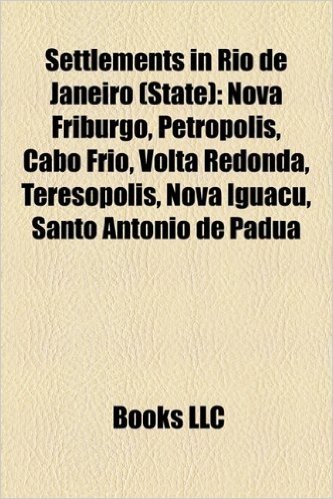 Settlements in Rio de Janeiro (State): Nova Friburgo, Petropolis, Cabo Frio, VOLTA Redonda, Teresopolis, Nova Iguacu, Santo Antonio de Padua