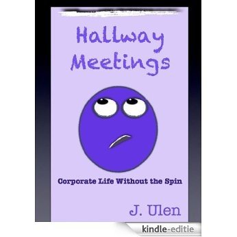 Hallway Meetings: Corporate Life Without the Spin (English Edition) [Kindle-editie]