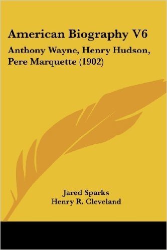 American Biography V6: Anthony Wayne, Henry Hudson, Pere Marquette (1902)