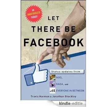 Let There Be Facebook: Status Updates from God, Gaga, and Everyone In Between (English Edition) [Kindle-editie]