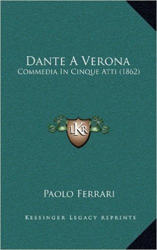 Dante a Verona: Commedia in Cinque Atti (1862)