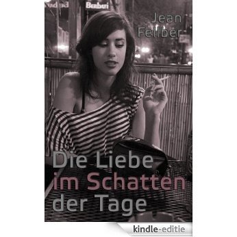 Die Liebe im Schatten der Tage (German Edition) [Kindle-editie]