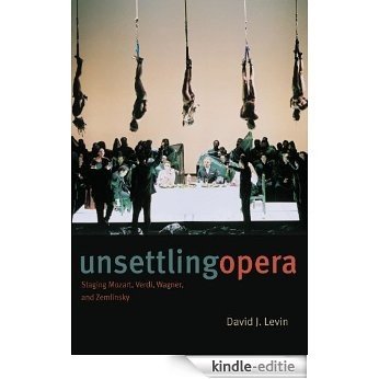 Unsettling Opera: Staging Mozart, Verdi, Wagner, and Zemlinsky [Kindle-editie]