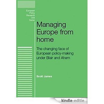 Managing Europe from Home: The Changing Face of European Policy-making Under Blair and Ahern (European Policy Studies) [Kindle-editie]