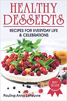 indir HEALTHY DESSERTS: RECIPES FOR EVERYDAY LIFE AND CELEBRATIONS