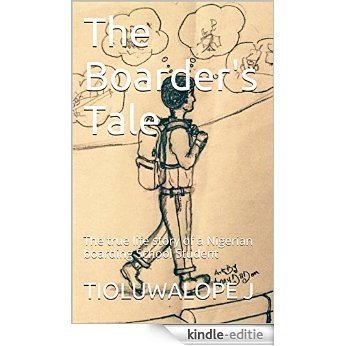 The Boarder's Tale: The true life story of a Nigerian boarding School Student (English Edition) [Kindle-editie]