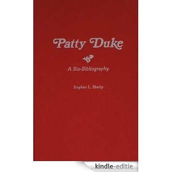 Patty Duke: A Bio-Bibliography: A Bibliography (Bio-Bibliographies in the Performing Arts) [Kindle-editie]