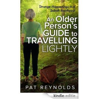 An Older Person's Guide to Travelling Lightly: Strange Happenings in a Sabah Rainforest (English Edition) [Kindle-editie]