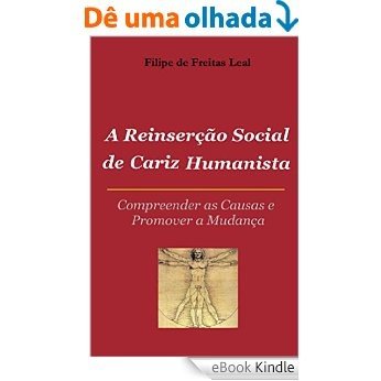 A Reinserçao Social de Cariz Humanista: Compreender as causas e promover a mudança (English Edition) [eBook Kindle]