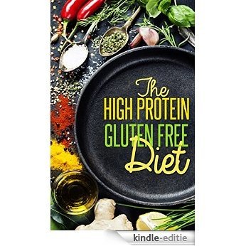 High Protein Gluten Free Diet: Delicious Easy-to-Make High Protein Diet Recipes, Balance for Natrual Weight Loss,Against Grains Gluten Free Diet, Gluten ... (Optimal Living Book 1) (English Edition) [Kindle-editie]