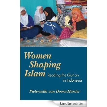 Women Shaping Islam: Reading the Qur'an in Indonesia [Kindle-editie]