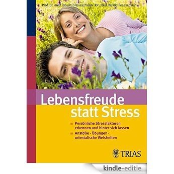 Lebensfreude statt Stress: Persönliche Stressfaktoren erkennen und hinter sich lassen [Kindle-editie]