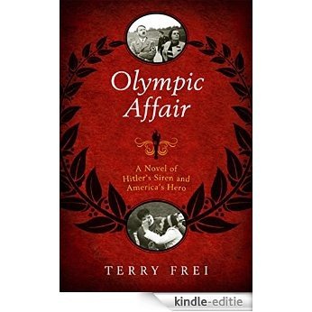 Olympic Affair: A Novel of Hitler's Siren and America's Hero [Kindle-editie]