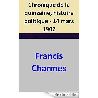 Chronique de la quinzaine, histoire politique - 14 mars 1902 (French Edition) [Kindle-editie]