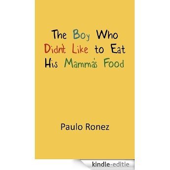 The Boy Who Didn't Like to Eat His Mamma's Food: Mamma's Food (English Edition) [Kindle-editie]