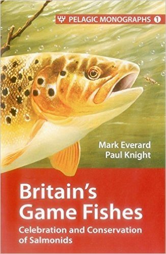 Britain S Game Fishes: Celebration and Conservation of Salmonids