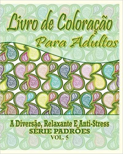 Livro de Coloracao Para Adultos: A Diversao, Relaxante E Anti-Stress Serie Padroes ( Vol. 5)