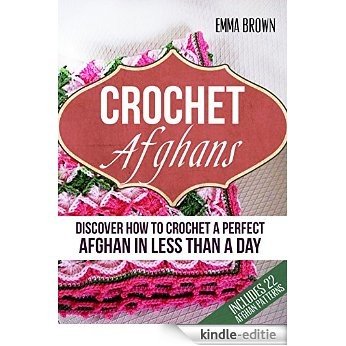 Crochet Afghans: Discover How to Crochet a Perfect Afghan in Less Than a Day (English Edition) [Kindle-editie]