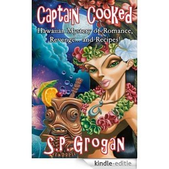 Captain Cooked: Hawaiian Mystery of Romance, Revenge...and Recipes! (English Edition) [Kindle-editie]