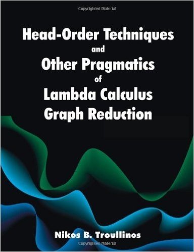 Head-Order Techniques and Other Pragmatics of Lambda Calculus Graph Reduction baixar