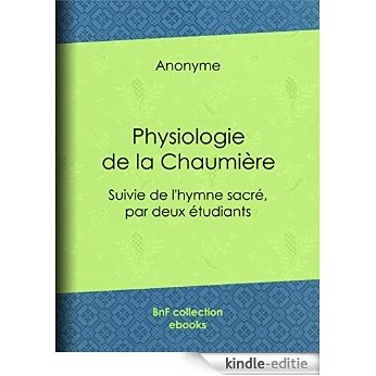 Physiologie de la Chaumière: Suivie de l'hymne sacré, par deux étudiants [Kindle-editie]