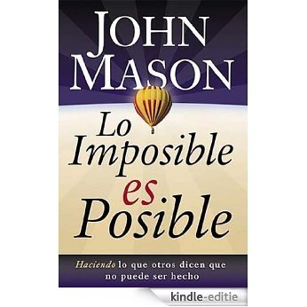 Lo imposible es posible: Haciendo lo que otros dicen que no puede ser hecho (Nelson Pocket: Motivacion) (Spanish Edition) [Kindle-editie]