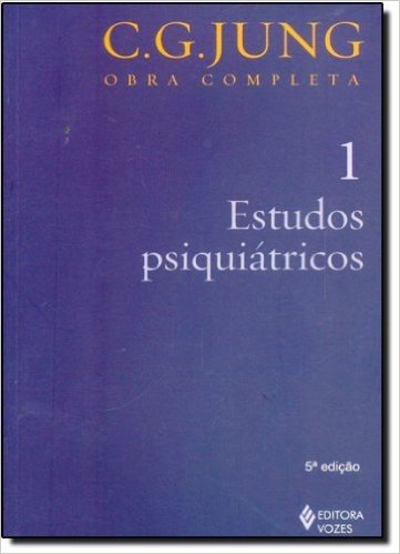 Estudos Psiquiátricos - Volume 1. Coleção Obras Completas de C. G. Jung