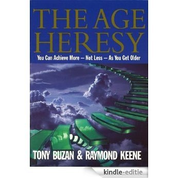 The Age Heresy: How to Achieve More - Not Less - As You Get Older [Kindle-editie]