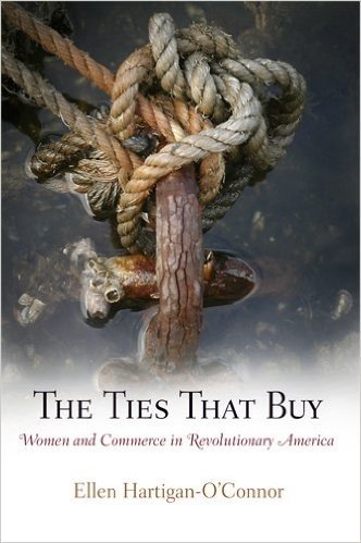 The Ties That Buy: Women and Commerce in Revolutionary America