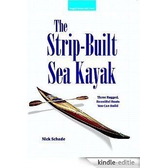 The Strip-Built Sea Kayak: Three Rugged, Beautiful Boats You Can Build: Three Rugged, Beautiful Boats You Can Build [Kindle-editie]