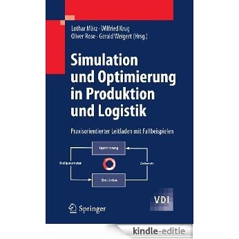 Simulation und Optimierung in Produktion und Logistik: Praxisorientierter Leitfaden mit Fallbeispielen (VDI-Buch) [Kindle-editie]