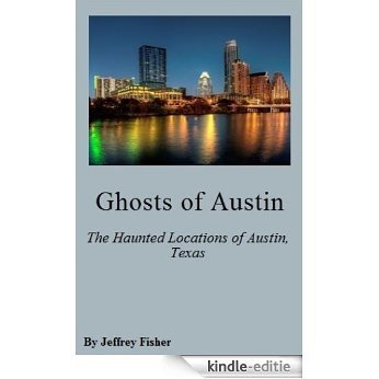 Ghosts of Austin: The Haunted Locations of Austin, Texas (English Edition) [Kindle-editie]