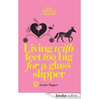 The It Is What It Is Chronicles - Living With Feet Too Big for a Glass Slipper (English Edition) [Kindle-editie]