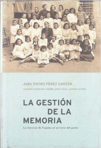 La Gestion de La Memoria: La Historia de Espa~na Al Servicio del Poder