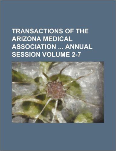 Transactions of the Arizona Medical Association Annual Session Volume 2-7