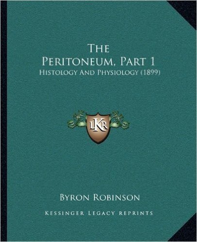 The Peritoneum, Part 1: Histology and Physiology (1899)