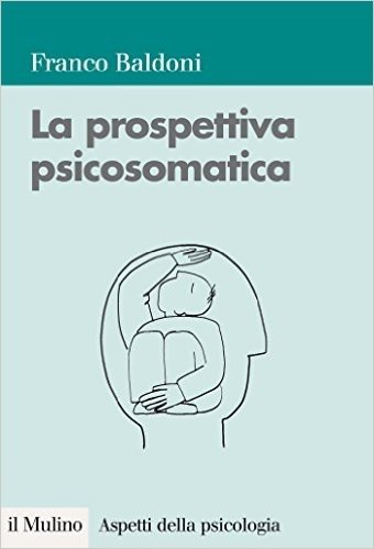 La prospettiva psicosomatica: Dalla teoria alla pratica clinica (Aspetti della psicologia)